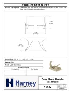 PRODUCT DATA SHEET Product Description: Double robe hook, Sea Breeze. Fabricated from die cast zinc with a US15 satin nickel finish. Ships with mounting hardware[removed]