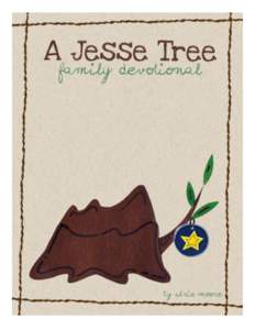 Help Getting Started What is a Jesse Tree? A way for families to anticipate Christmas together by sharing a little piece of God’s story all month -- from creation, to the fall, to Abraham and all his descents, to the