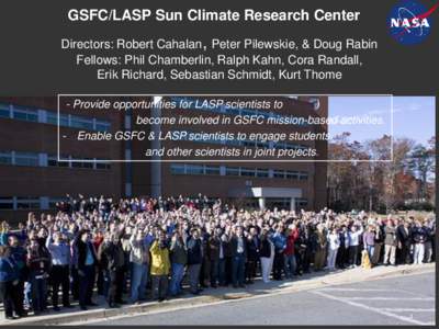 GSFC/LASP Sun Climate Research Center Directors: Robert Cahalan, Peter Pilewskie, & Doug Rabin Fellows: Phil Chamberlin, Ralph Kahn, Cora Randall, Erik Richard, Sebastian Schmidt, Kurt Thome - Provide opportunities for L