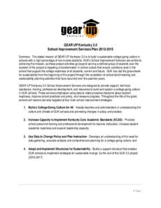 GEAR UP Kentucky 3.0 School Improvement Services Plan[removed]Summary: The stated mission of GEAR UP Kentucky 3.0 is to build a sustainable college-going culture in schools with a high percentage of low-income students
