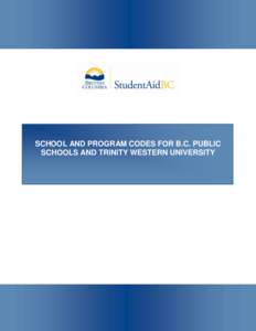 SCHOOL AND PROGRAM CODES FOR B.C. PUBLIC SCHOOLS AND TRINITY WESTERN UNIVERSITY Instructions Your program code corresponds to information supplied by your school to StudentAid BC. This information includes tuition and b