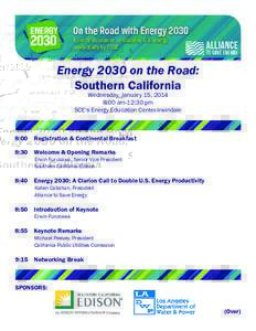 Energy 2030 on the Road: Southern California Wednesday, January 15, 2014 8:00 am-12:30 pm SCE’s Energy Education Center-Irwindale