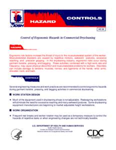 HC 22  Control of Ergonomic Hazards in Commercial Drycleaning Ergonomic risk factors increase the threat of injury to the musculoskeletal system of the worker. Musculoskeletal disorders are caused by repetitive motions, 