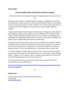 NEWS RELEASE  Current Healthy Indiana Plan Reaches Enrollment Capacity Pence administration continues push for approval to expand program to more Hoosiers next year Indianapolis (July 24, 2014) – The federal Centers fo