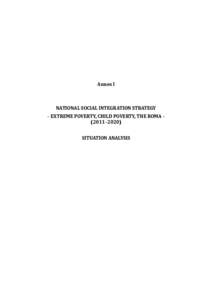 Annex I  NATIONAL SOCIAL INTEGRATION STRATEGY – EXTREME POVERTY, CHILD POVERTY, THE ROMA – (2011–2020) SITUATION ANALYSIS