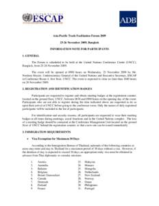 Asia-Pacific Trade Facilitation ForumNovember 2009, Bangkok INFORMATION NOTE FOR PARTICIPANTS 1. GENERAL The Forum is scheduled to be held at the United Nations Conference Centre (UNCC), Bangkok, fromN