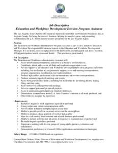 Job Description Education and Workforce Development Division Program Assistant The Los Angeles Area Chamber of Commerce represents more than 1,650 member businesses in Los Angeles County. By being the voice of business, 