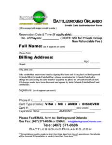 BATTLEGROUND ORLANDO Credit Card Authorization Form ( We accept all major credit cards )  Reservation Date & Time (If applicable): ________________