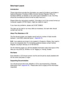 Data Input Layout Introduction These instructions provide the information you need to be able to send data to National Records of Scotland (NRS) formerly General Register Office for Scotland (GROS) on diskette or CD; whi