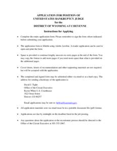 APPLICATION FOR POSITION OF UNITED STATES BANKRUPTCY JUDGE for the DISTRICT OF WYOMING AT CHEYENNE Instructions for Applying •