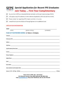 Special Application for Recent FPE Graduates Join Today … First Year Complimentary  Yes, enroll me in SFPE as an Associate Member and waive my first year’s dues (a savings of $215).  I will supply a copy of my 