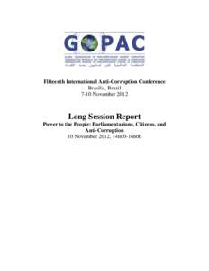 Fifteenth International Anti-Corruption Conference Brasilia, Brazil 7-10 November 2012 Long Session Report Power to the People: Parliamentarians, Citizens, and