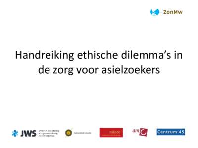 Handreiking ethische dilemma’s in de zorg voor asielzoekers Verantwoording van het onderzoek en Toelichting op de handreiking