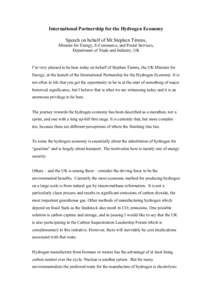 International Partnership for the Hydrogen Economy Speech on behalf of Mr.Stephen Timms, Minister for Energy, E-Commerce, and Postal Services, Department of Trade and Industry, UK  I’m very pleased to be here today on 