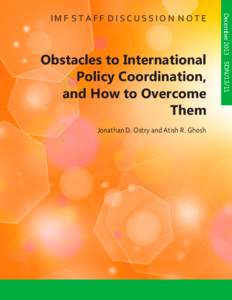 Obstacles to International Policy Coordination, and How to Overcome Them; by Jonathan D. Ostry and Atish R. Ghosh; IMF Staff Discussion Note SDN/13/11; December 15, 2013