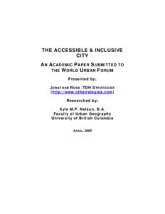 THE ACCESSIBLE & INCLUSIVE CITY A N A CADEMIC P APER S UBMITTED THE W ORLD U RBAN F ORUM Presented by: J O NAT H AN R OSS /TDH S T R AT EG IES