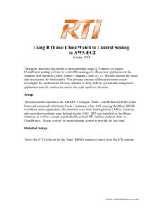 Using RTI and CloudWatch to Control Scaling in AWS EC2 January 2014 This paper describes the results of an experiment using RTI metrics to trigger CloudWatch scaling policies to control the scaling of a JBoss web applica