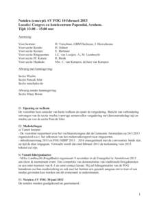 Notulen (concept) AV FOG 10 februari 2013 Locatie: Congres en hotelcentrum Papendal, Arnhem. Tijd: 13.00 – 15.00 uur Aanwezig: Voor bestuur: Voor sectie Kendo: