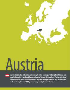 Austria  Austria became the 13th European country to allow second-parent adoption for same-sex couples following a landmark European Court of Human Rights ruling,. The Constitutional Court also struck down restrictions o