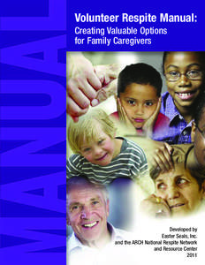 Volunteer Respite Manual: Creating Valuable Options for Family Caregivers Developed by Easter Seals, Inc.