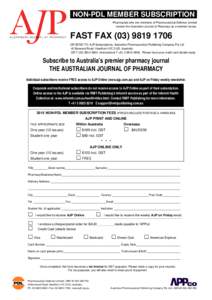 -NON-PDL MEMBER SUBSCRIPTIONPharmacists who are members of Pharmaceutical Defence Limited receive the Australian Journal of Pharmacy as a member bonus. FAST FAX[removed]OR SEND TO: AJP Subscriptions, Australian Ph