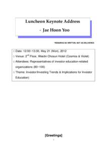 Luncheon Keynote Address - Jae Hoon Yoo *REMARKS AS WRITTEN, NOT AS DELIVERED □ Date: 12:00~13:30, May 21 (Mon), 2012 □ Venue: 2nd Floor, Westin Chosun Hotel (Cosmos & Violet)