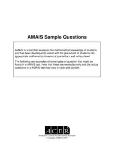 AMAIS Sample Questions AMAIS is a test that assesses the mathematical knowledge of students and has been developed to assist with the placement of students into appropriate mathematics streams at pre-tertiary and tertiar
