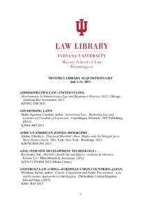 MONTHLY LIBRARY ACQUISITIONS LIST July 1-31, 2013 ADMINISTRATIVE LAW--UNITED STATES. Developments in Administrative Law and Regulatory Practice, 2012. Chicago : American Bar Association, 2013.