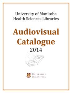 University of Manitoba Health Sciences Libraries Audiovisual Catalogue 2014