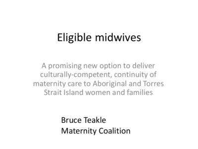 Eligible midwives A promising new option to deliver culturally-competent, continuity of maternity care to Aboriginal and Torres Strait Island women and families