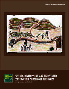 WORKING PAPER NO. 26 MARCH[removed]Poverty, Development, And Biodiversity Conservation: Shooting in the Dark? Arun Agrawal and Kent Redford