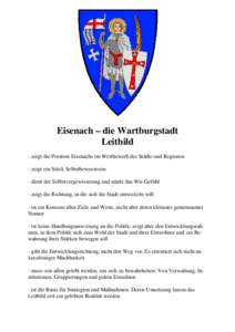 Eisenach – die Wartburgstadt Leitbild - zeigt die Position Eisenachs im Wettbewerb der Städte und Regionen - zeigt ein Stück Selbstbewusstsein - dient der Selbstvergewisserung und stärkt das Wir-Gefühl - zeigt die 