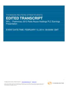 THOMSON REUTERS STREETEVENTS  EDITED TRANSCRIPT RR.L - Preliminary 2013 Rolls-Royce Holdings PLC Earnings Presentation EVENT DATE/TIME: FEBRUARY 13, [removed]:00AM GMT