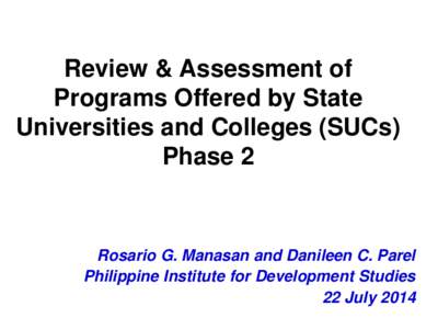 Review & Assessment of Programs Offered by State Universities and Colleges (SUCs) Phase 2  Rosario G. Manasan and Danileen C. Parel