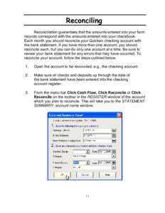 Reconciling Reconciliation guarantees that the amounts entered into your farm records correspond with the amounts entered into your checkbook. Each month you should reconcile your Quicken checking account with the bank s