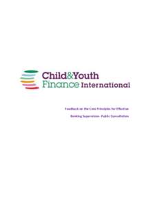 Feedback on the Core Principles for Effective Banking Supervision- Public Consultation Child and Youth Finance International Child and Youth Finance International (CYFI), is leading a global movement with partners in ov