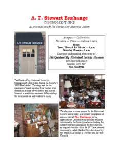 A. T. Stewart Exchange CONSIGNMENT SHOP All proceeds benefit The Garden City Historical Society Antiques — Collectibles Furniture — China — and much more