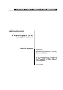 GOPABANDHU ACADEMY OF ADMINISTRATION, ORISSA, BHUBANESWAR  DECENTRALIZED PLANNING A Training Module (DLM) For Group E & F Functionaries