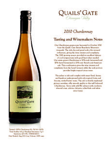 2010 Chardonnay Tasting and Winemakers Notes Our Chardonnay grapes were harvested in October 2010 from the Quails’ Gate Estate Boucherie Mountain vineyards. The rich clay and gravel soils offer mineral influences, givi