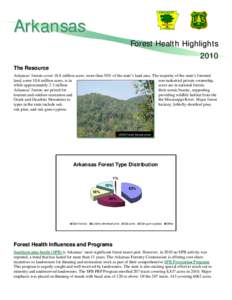 Arkansas Forest Health Highlights 2010 The Resource Arkansas’ forests cover 18.8 million acres, more than 50% of the state’s land area. The majority of the state’s forested land, some 10.6 million acres, is in