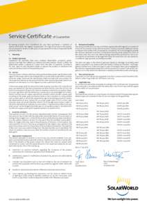 Service-Certificate of Guarantee By buying products from SolarWorld AG, you have purchased a standard of quality which fulfils the highest requirements. As a sign of our trust in this quality, we are pleased to be able t