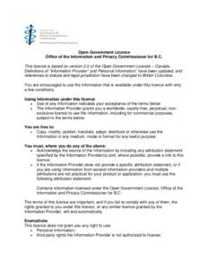 Open Government Licence Office of the Information and Privacy Commissioner for B.C. This licence is based on version 2.0 of the Open Government Licence – Canada. Definitions of “Information Provider” and Personal I