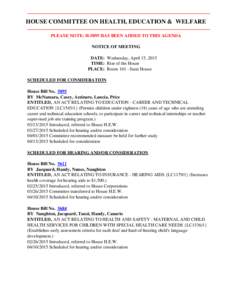 HOUSE COMMITTEE ON HEALTH, EDUCATION & WELFARE PLEASE NOTE: H-5895 HAS BEEN ADDED TO THIS AGENDA NOTICE OF MEETING DATE: Wednesday, April 15, 2015 TIME: Rise of the House PLACE: RoomState House