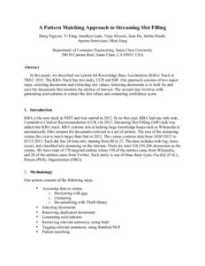 A Pattern Matching Approach to Streaming Slot Filling Hung Nguyen, Yi Fang, Sandhya Gade, Vijay Mysore, Juan Hu, Sabita Pandit, Aparna Srinivasan, Miao Jiang Department of Computer Engineering, Santa Clara University 500