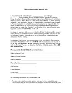 Mail-In Bid for Public Auction Sale  I, the undersigned, bid starting at $ _____________ and ending at $__________on The right to receive on-going monthly payments under the Darryl Strawberry Deferred Compensation Agreem