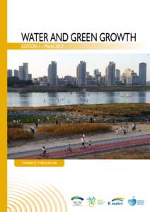 WATER AND GREEN GROWTH EDITION 1 – March 2012 THEMATIC PUBLICATION  Cover photo: Part of the Korean Four Major Rivers Restoration Project.