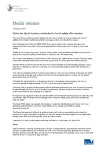 Media release 13 March 2015 Victorian duck hunters reminded to hunt safely this season The current dry conditions across Victoria will see many hunters turning to creeks and rivers in addition to the state’s traditiona