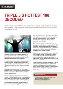 TRIPLE J’S HOTTEST 100 DECODED While music fans around the nation debate which song will win the Triple J hottest 100 every January, a new study helps shed light on the types of songs that have an intrinsic advantage i