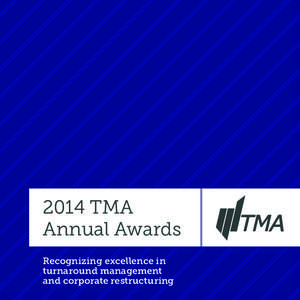 2014 TMA Annual Awards Recognizing excellence in turnaround management and corporate restructuring