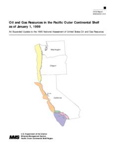 OCS Report MMS[removed]Oil and Gas Resources in the Pacific Outer Continental Shelf as of January 1, 1999 An Expanded Update to the 1995 National Assessment of United States Oil and Gas Resources